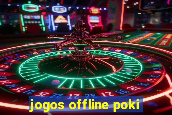 jogos offline poki